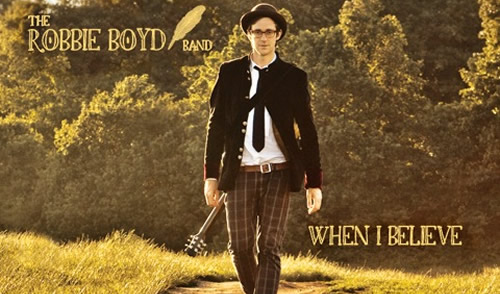 Exclusive: The Robbie Boyd Band - When I Believe